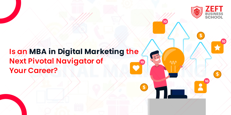 Is an MBA in Digital Marketing the Next Pivotal Navigator of Your Career?