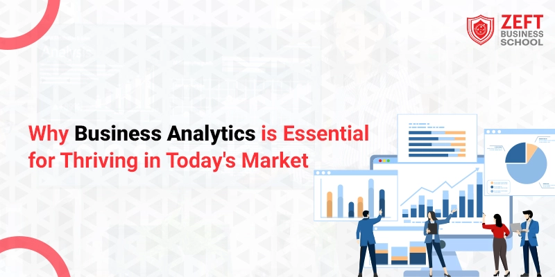 Why Business Analytics is Essential for Thriving in Today's Market